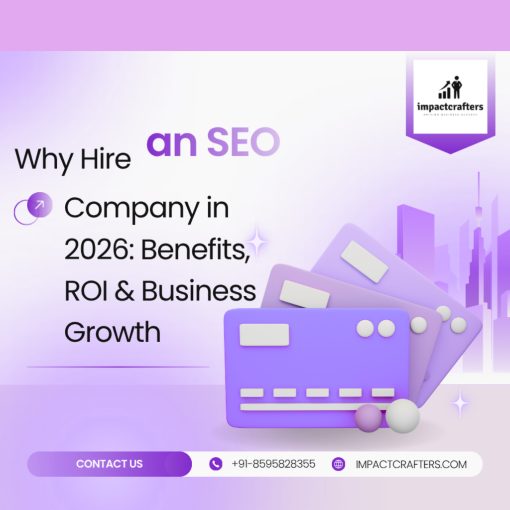 Why Hire an SEO Company in 2026: Benefits, ROI & Business Growth