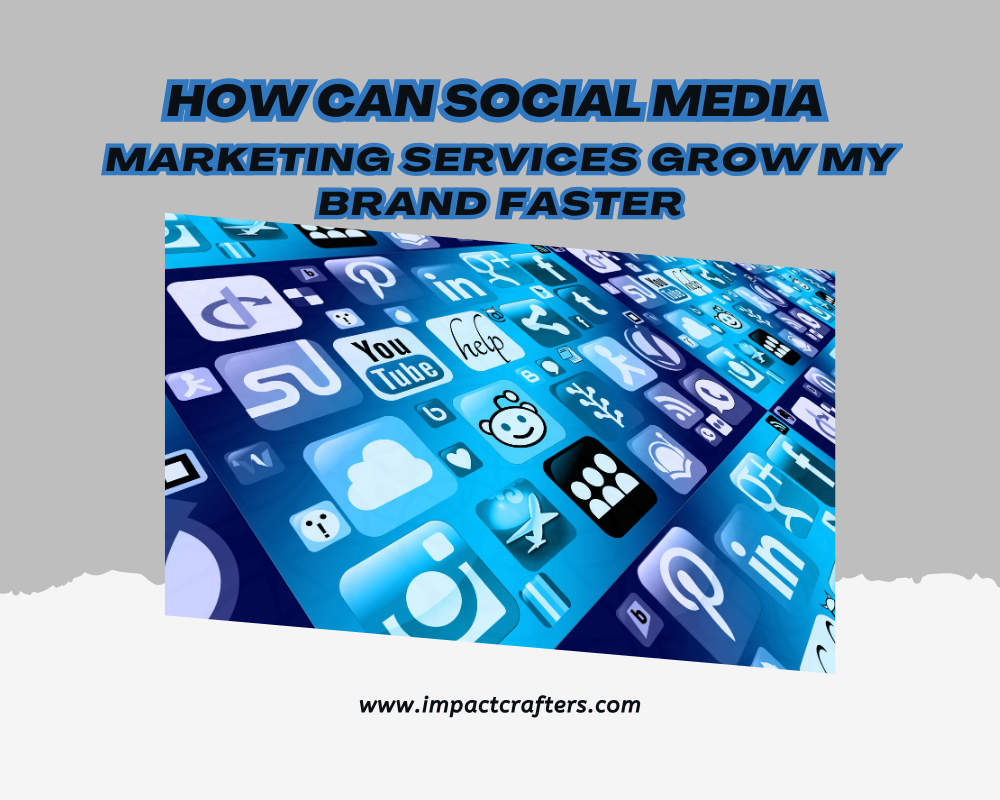 How Can Social Media Marketing Services Grow My Brand Faster