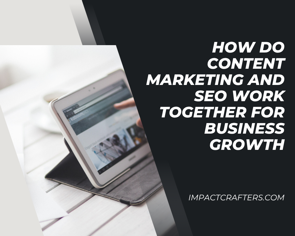 How Do Content Marketing and SEO Work Together for Business Growth