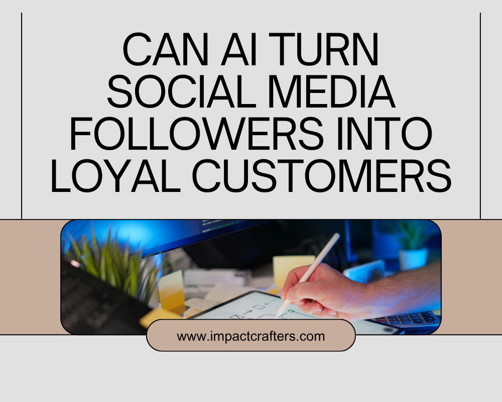 Can AI Turn Social Media Followers Into Loyal Customers